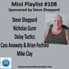Mini Playlist #108 Sponsored by Steve Sheppard