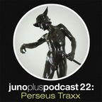 Juno Plus Podcast 22 - Perseus Traxx