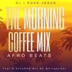 DJ I Rock Jesus Morning Coffee Mix  Afro vibe ( Feat.A Soco R & B Mix By @Kingdomdj ( 9.21.2023 )