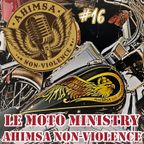Ahimsa #16 - Le Moto Ministry Ahimsa Non-Violence