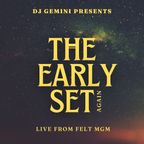THE EARLY SET (LIVE FROM FELT MGM) "AGAIN"