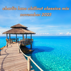 Charlie Lane Chillout Classics Mix November 2023