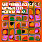 Are Friends Eclectic ? Autumn 2023 : Mixed by AllyAl