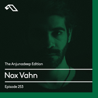 The Anjunadeep Edition 253 with Nox Vahn