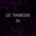 Lost Transmissions 004