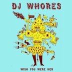 DJ Whores - Wish You Were Her Mix - December 2009 