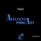 Affluenza Podcast with TineX [Episode #26]