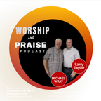 THE WORSHIP & PRAISE PODCAST EPISODE 40 "THANKSGIVING"