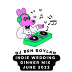 Indie Wedding Dinner Mix - Ben Boylan June 2022