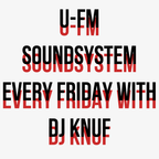 U-FM Soundsystem every friday with DJ KNUF - 100 minutes Highlights February