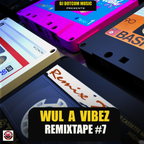 DJ DOTCOM PRESENTS WUL A VIBEZ REMIXTAPE VOL.7 (EXPLICIT)