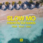 SLOW MO unmixed selection by DJ isaacb