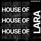 Presenting: House of LARA Ep. 48 // Tech House