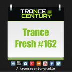 Trance Century Radio - RadioShow #TranceFresh 162