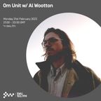 Om Unit w/ Al Wootton 21ST FEB 2022