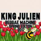 King Julien - Reggae Machine - Spring Edition 2017