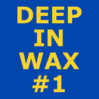 DEEP IN WAX #01