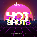 HotShots with DJ Shan (SG) Episode 13 [Bass House, House, Tribal House]