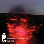 Gottwood Presents 077 - Metske