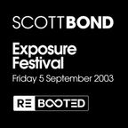SCOTT BOND - EXPOSURE FESTIVAL - 5TH SEPTEMBER 2003 RΞBOOTΞD [DOWNLOAD > PLAY > SHARE!!!]