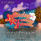 SATURDAY RECOVERY SERVICE \\ Island Reggae \\ 2.17.2024
