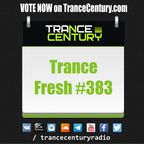 Trance Century Radio - #TranceFresh 383