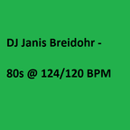 DJ Janis Breidohr - 80s @ 120_124 BPM