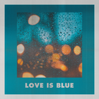 Love Is Blue | A Jazzy Folk Funk & Trippy Troubadours Mix