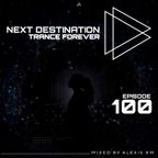 Next Destination Episode 100 - Alexis Rm