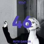 #46 RUTH GARCIA @ WHaT MAGAZINE