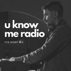 U Know Me Radio #251 - TVB Guest Mix | Teielte | Danny Scrilla | Sam Interface