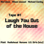 Tape #1: Laugh You Out of the House