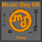 Music Day UK - Mix Series 81 - Phuq