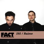 FACT Mix 292: Raime