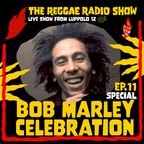 THE REGGAE RADIO SHOW - Ep.11 Season 9 - Special: Bob Marley Celebration