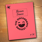 Brown Sauce - The Discography Lessons # 74