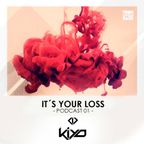 KIYO - IT'S YOUR LOSS PODCAST 001