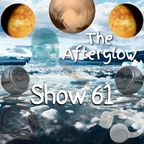 The Afterglow - Show #61