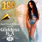 Goddess Is A DJ 100 by NATHASSIA (100th Episode Special)