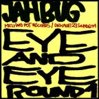 jah bug - eye and eye - round 1 - 05mar2k11_256kbps