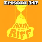 Hour Of The Riff - Episode 347