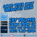 Jay Palmer Vision Radio UK GVO Breakfast Friday 29th September 2023 7.30-11am