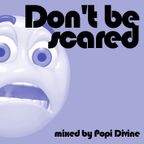 Don't be skared - mixed by Popi Divine
