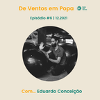De Ventos em Popa | Episódio #6: Eduardo Conceição (Arquitecto e Director Artístico)