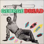 GEORGE DREAD LIVE IN L´HULLA  - AFRO - LATIN - CUMBIA - BRAZIL - SOUL - FUNK - YE-YÉ & RNB !!
