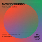 Moving Sounds- A Mix by James Heather (18/04/2021)