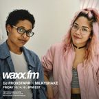 DJ Froxstarr x Milky$hake on @WAXXFM - Friday 10.14.16
