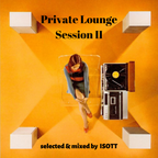 Private Lounge Session II  -  selected & mixed by ISOTT