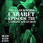 The Clockwork Cabaret: Gasoline & Matches (Episode 718)
