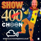 SHOW #400 SPECIAL STUDIO MIX - DJ CHOON